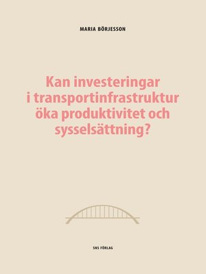 cover image of Kan investeringar i transportinfrastruktur öka produktivitet och sysselsättning?